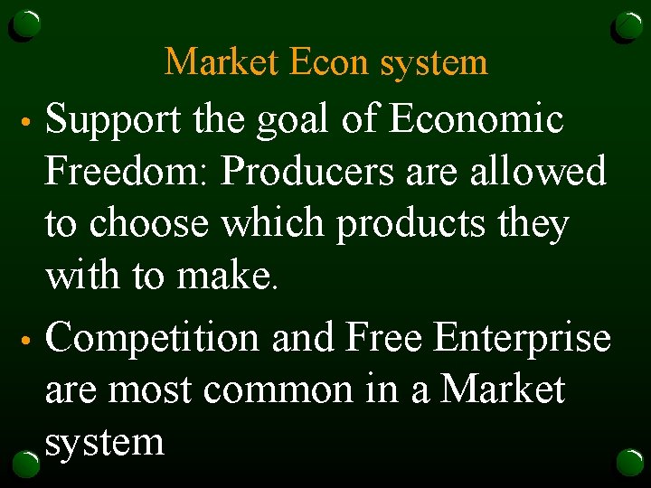 Market Econ system Support the goal of Economic Freedom: Producers are allowed to choose