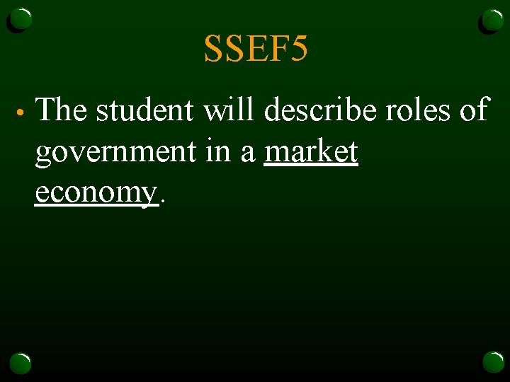 SSEF 5 • The student will describe roles of government in a market economy.