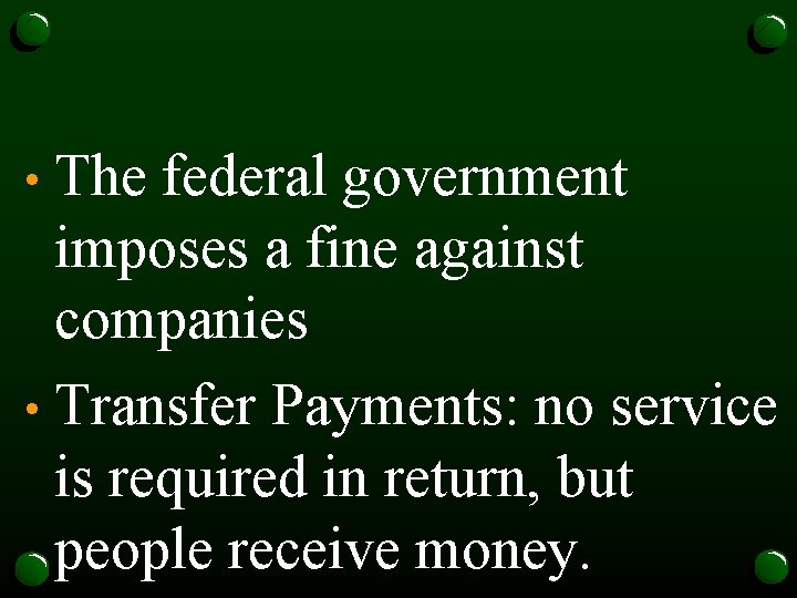 The federal government imposes a fine against companies • Transfer Payments: no service is