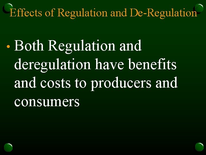 Effects of Regulation and De-Regulation • Both Regulation and deregulation have benefits and costs