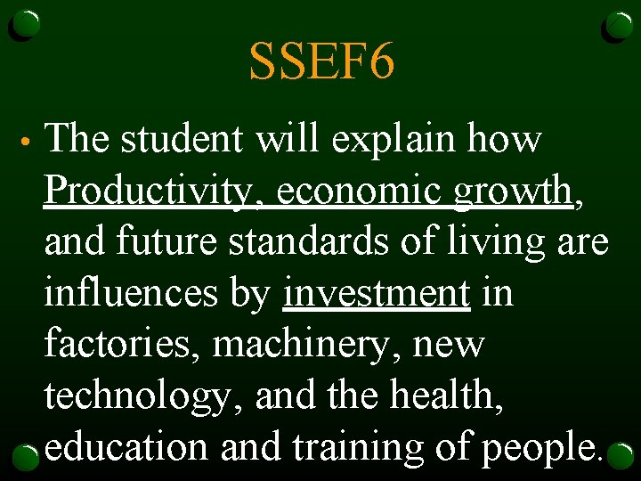 SSEF 6 • The student will explain how Productivity, economic growth, and future standards