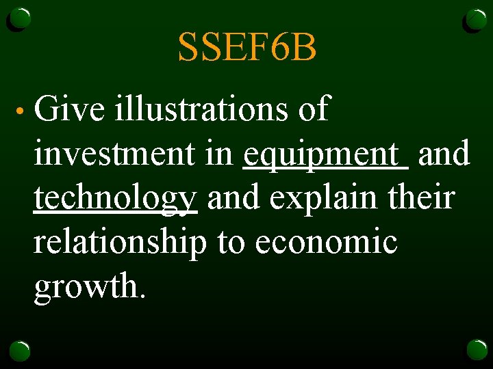 SSEF 6 B • Give illustrations of investment in equipment and technology and explain