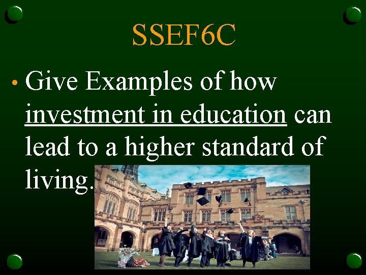 SSEF 6 C • Give Examples of how investment in education can lead to