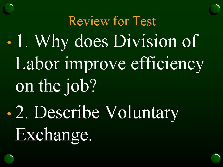 Review for Test • 1. Why does Division of Labor improve efficiency on the