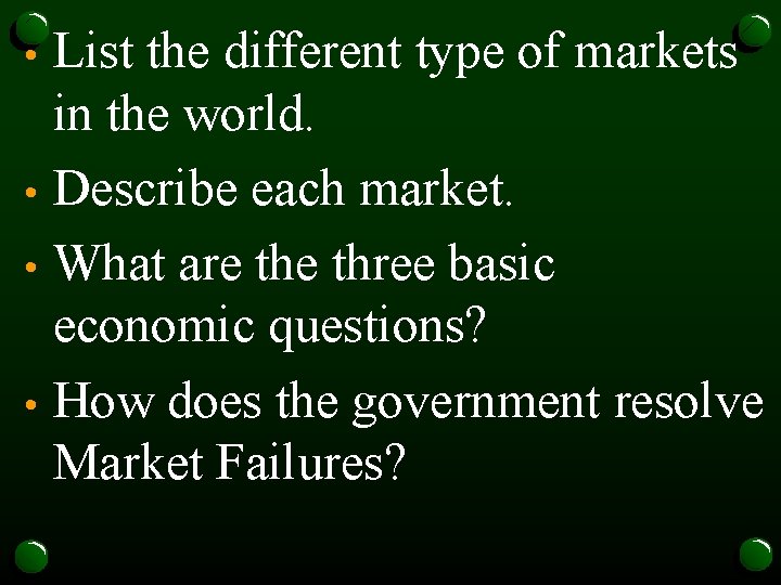 List the different type of markets in the world. • Describe each market. •