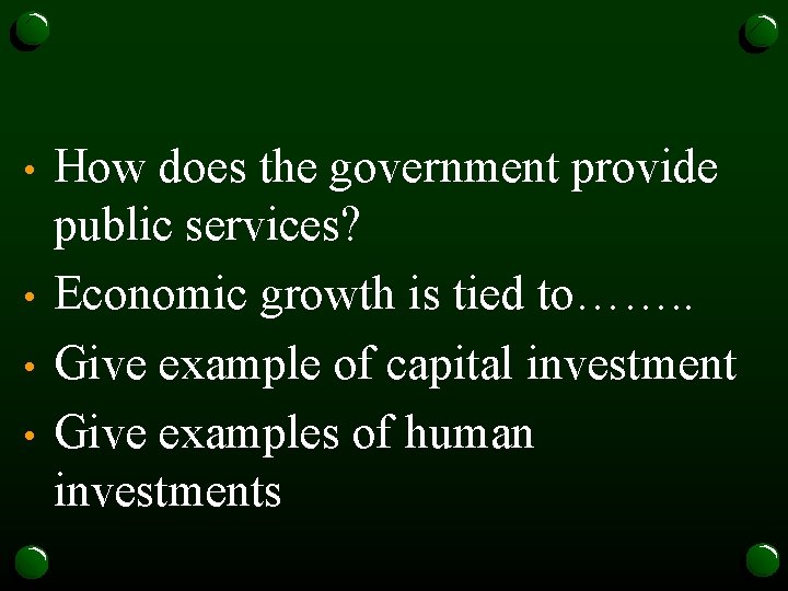  • • How does the government provide public services? Economic growth is tied