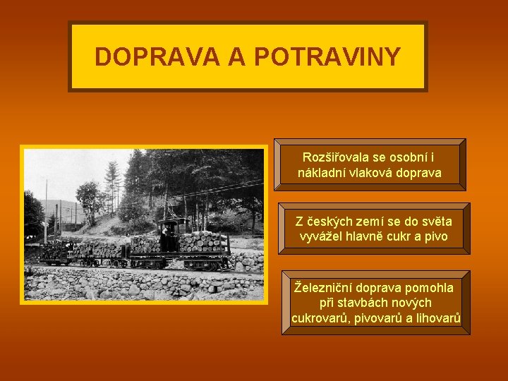 DOPRAVA A POTRAVINY Rozšiřovala se osobní i nákladní vlaková doprava Z českých zemí se