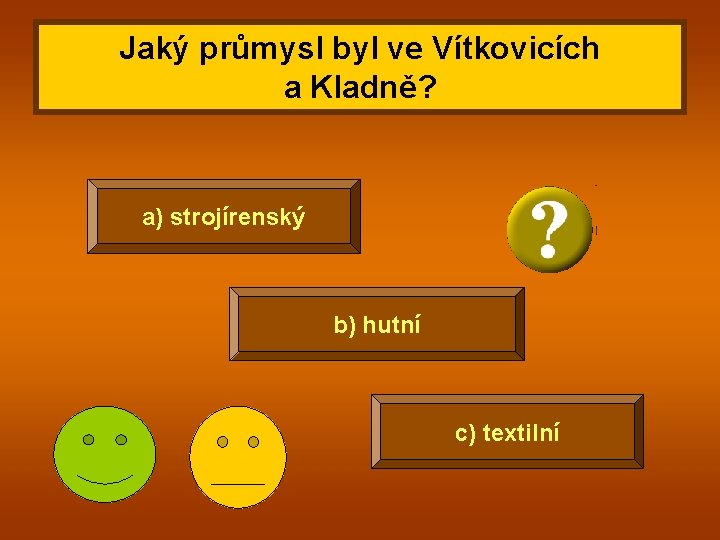 Jaký průmysl byl ve Vítkovicích a Kladně? a) strojírenský b) hutní c) textilní 