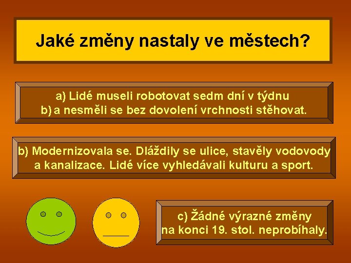 Jaké změny nastaly ve městech? a) Lidé museli robotovat sedm dní v týdnu b)