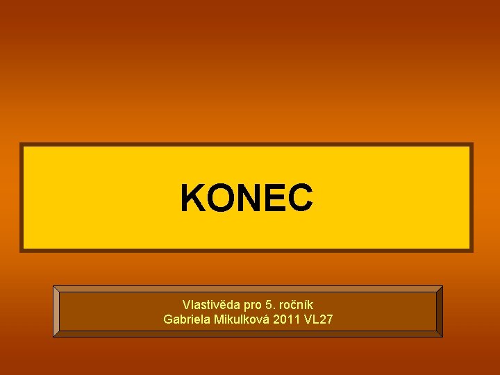 KONEC Vlastivěda pro 5. ročník Gabriela Mikulková 2011 VL 27 