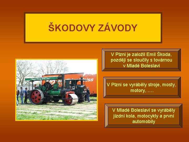 ŠKODOVY ZÁVODY V Plzni je založil Emil Škoda, později se sloučily s továrnou v