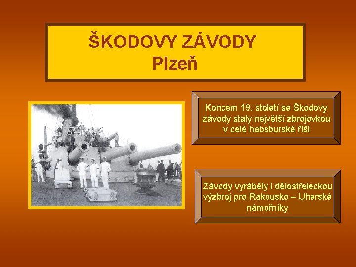 ŠKODOVY ZÁVODY Plzeň Koncem 19. století se Škodovy závody staly největší zbrojovkou v celé