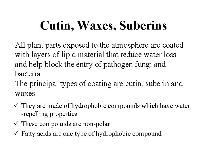 Cutin, Waxes, Suberins All plant parts exposed to the atmosphere are coated with layers