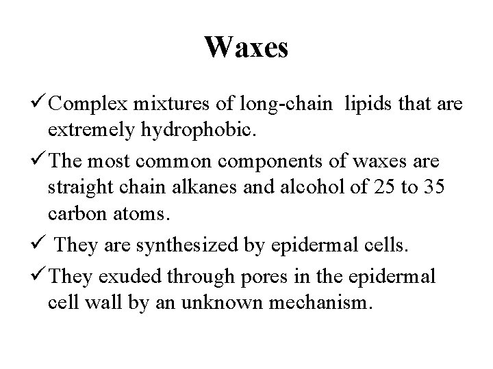 Waxes ü Complex mixtures of long-chain lipids that are extremely hydrophobic. ü The most