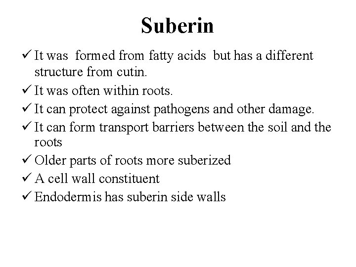 Suberin ü It was formed from fatty acids but has a different structure from