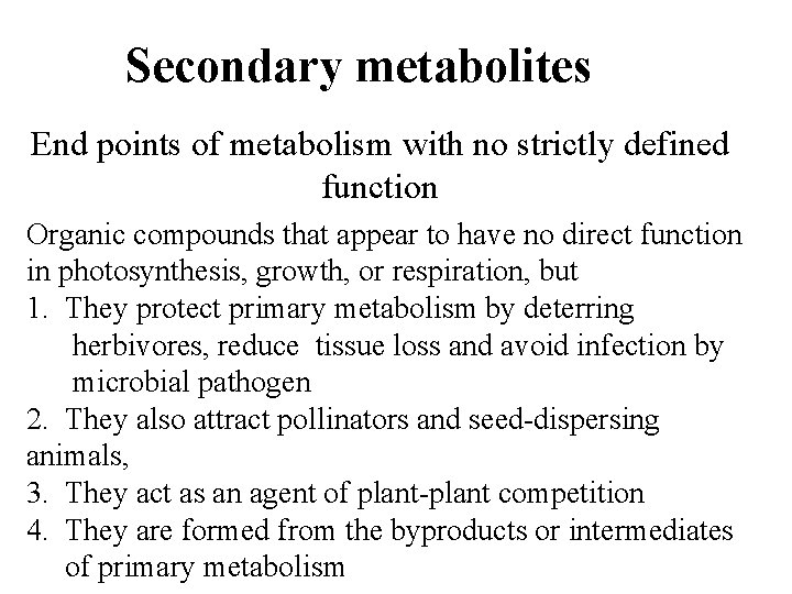 Secondary metabolites End points of metabolism with no strictly defined function Organic compounds that