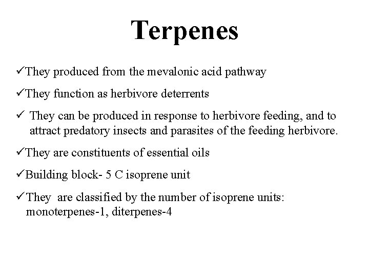 Terpenes üThey produced from the mevalonic acid pathway üThey function as herbivore deterrents ü