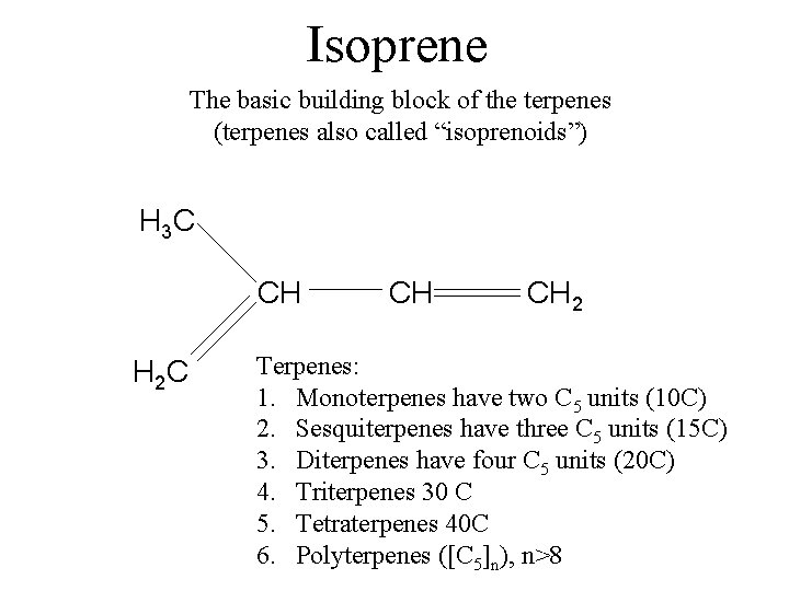 Isoprene The basic building block of the terpenes (terpenes also called “isoprenoids”) H 3