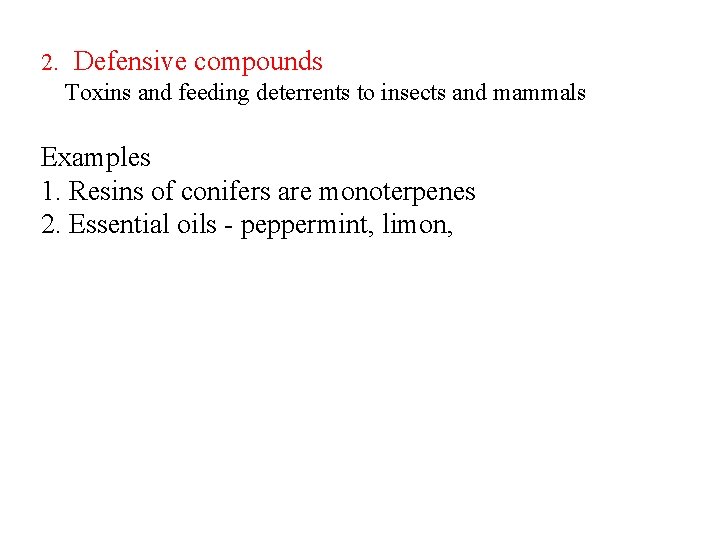 2. Defensive compounds Toxins and feeding deterrents to insects and mammals Examples 1. Resins