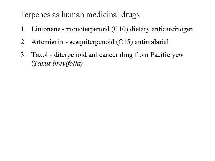 Terpenes as human medicinal drugs 1. Limonene - monoterpenoid (C 10) dietary anticarcinogen 2.