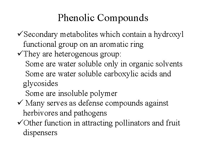 Phenolic Compounds üSecondary metabolites which contain a hydroxyl functional group on an aromatic ring