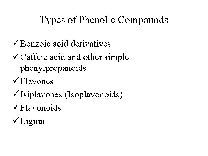 Types of Phenolic Compounds ü Benzoic acid derivatives ü Caffeic acid and other simple