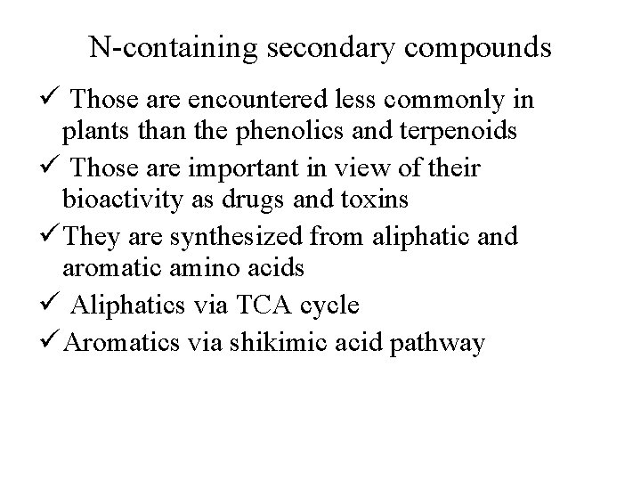 N-containing secondary compounds ü Those are encountered less commonly in plants than the phenolics