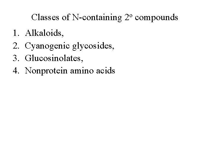 Classes of N-containing 2 o compounds 1. 2. 3. 4. Alkaloids, Cyanogenic glycosides, Glucosinolates,