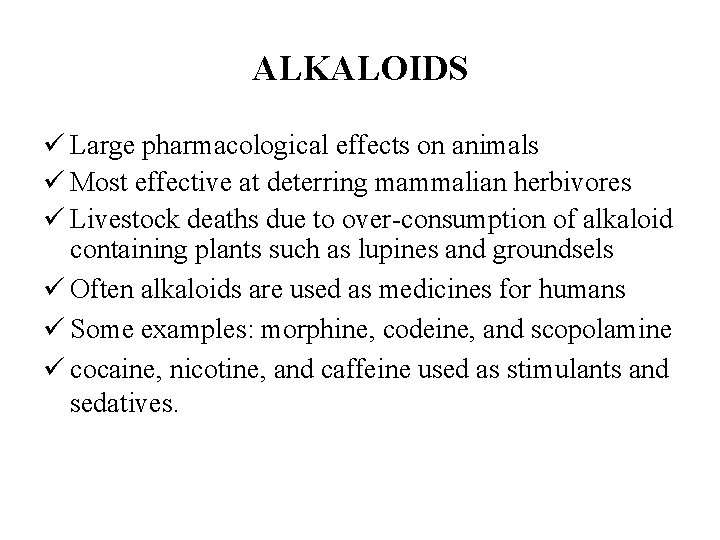 ALKALOIDS ü Large pharmacological effects on animals ü Most effective at deterring mammalian herbivores