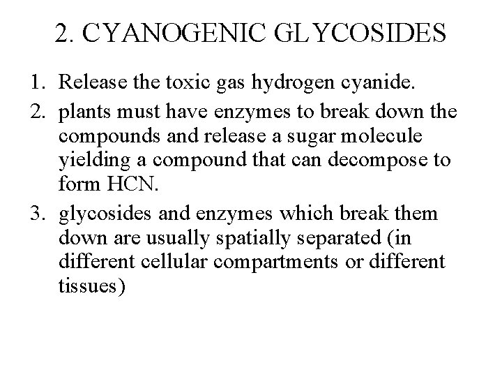 2. CYANOGENIC GLYCOSIDES 1. Release the toxic gas hydrogen cyanide. 2. plants must have