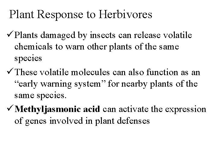 Plant Response to Herbivores ü Plants damaged by insects can release volatile chemicals to