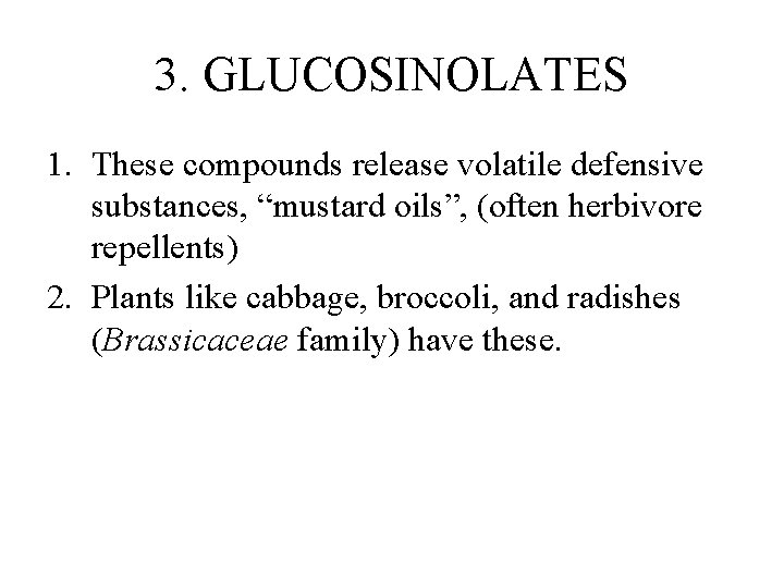 3. GLUCOSINOLATES 1. These compounds release volatile defensive substances, “mustard oils”, (often herbivore repellents)