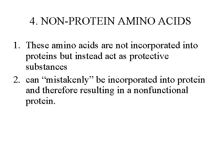 4. NON-PROTEIN AMINO ACIDS 1. These amino acids are not incorporated into proteins but