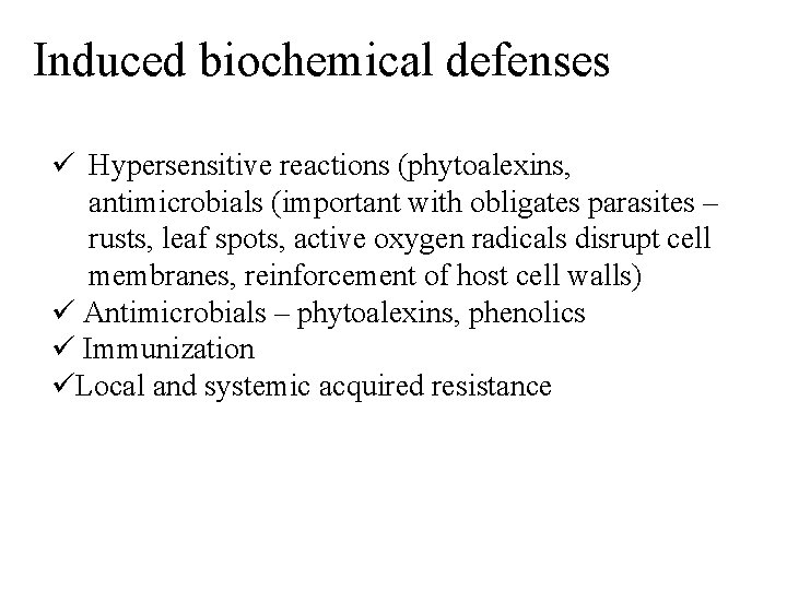 Induced biochemical defenses ü Hypersensitive reactions (phytoalexins, antimicrobials (important with obligates parasites – rusts,