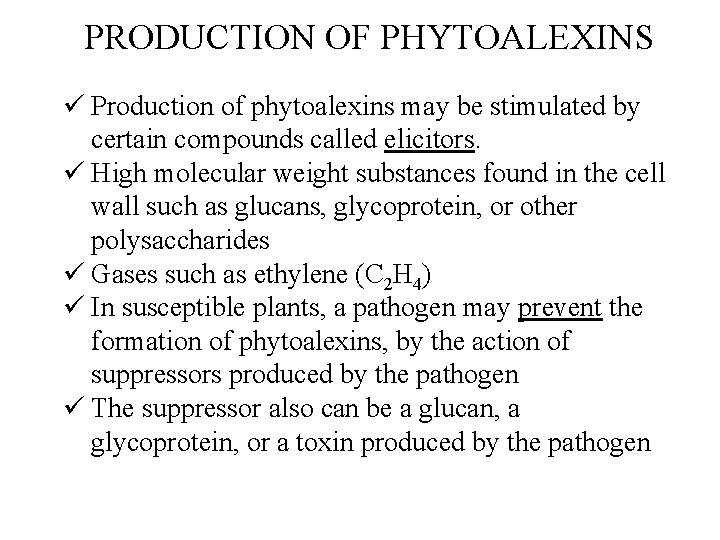 PRODUCTION OF PHYTOALEXINS ü Production of phytoalexins may be stimulated by certain compounds called