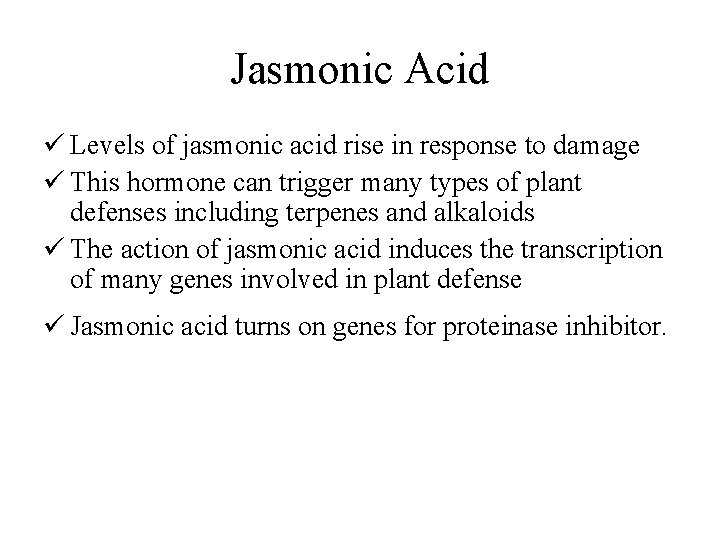 Jasmonic Acid ü Levels of jasmonic acid rise in response to damage ü This