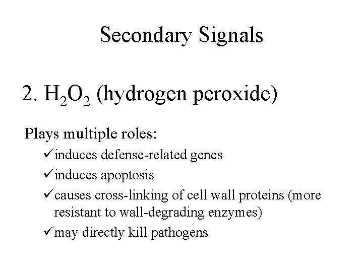 Secondary Signals 2. H 2 O 2 (hydrogen peroxide) Plays multiple roles: üinduces defense-related