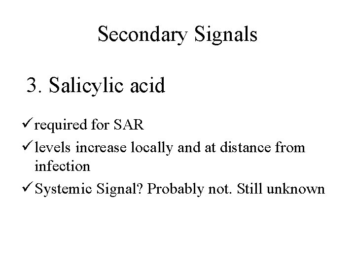 Secondary Signals 3. Salicylic acid ü required for SAR ü levels increase locally and