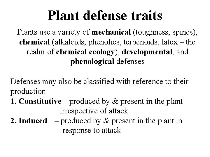 Plant defense traits Plants use a variety of mechanical (toughness, spines), chemical (alkaloids, phenolics,
