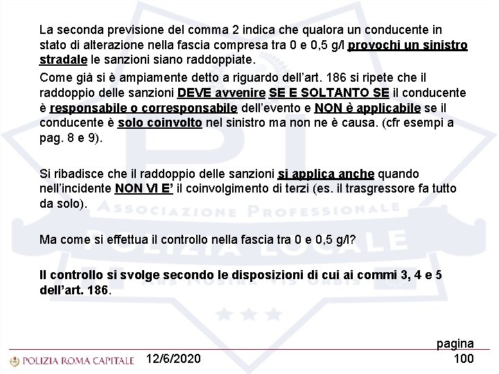 La seconda previsione del comma 2 indica che qualora un conducente in stato di