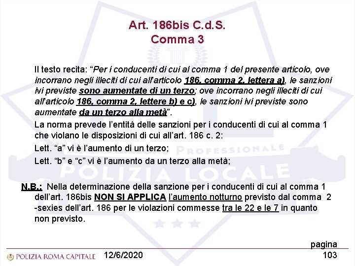 Art. 186 bis C. d. S. Comma 3 Il testo recita: “Per i conducenti