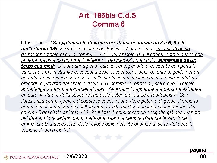 Art. 186 bis C. d. S. Comma 6 Il testo recita: “Si applicano le