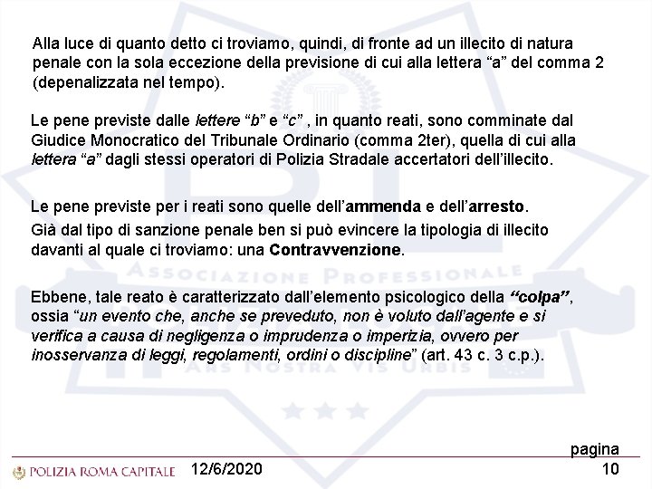 Alla luce di quanto detto ci troviamo, quindi, di fronte ad un illecito di
