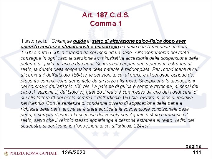 Art. 187 C. d. S. Comma 1 Il testo recita: “Chiunque guida in stato