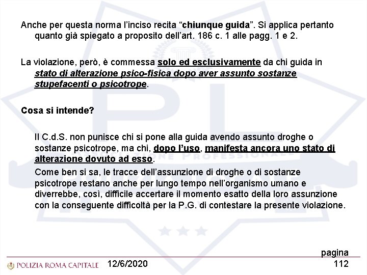 Anche per questa norma l’inciso recita “chiunque guida”. Si applica pertanto quanto già spiegato