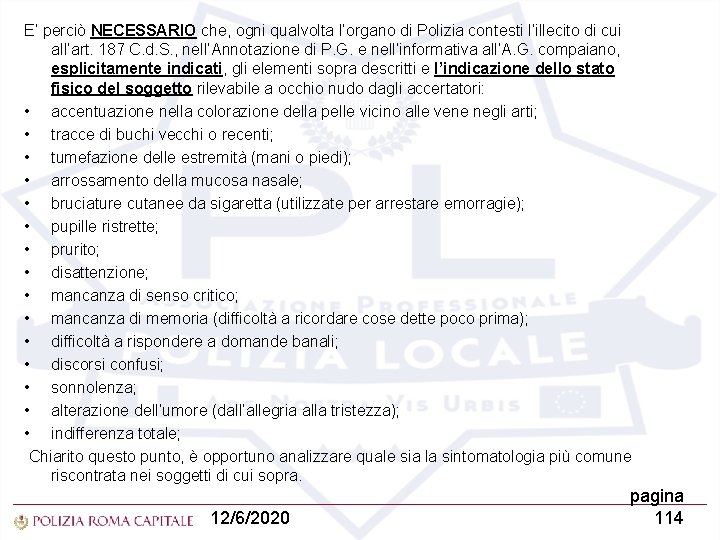 E’ perciò NECESSARIO che, ogni qualvolta l’organo di Polizia contesti l’illecito di cui all’art.