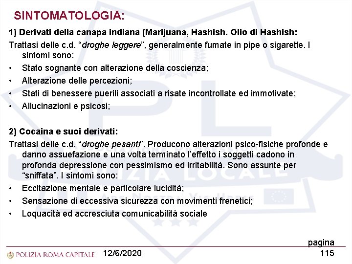 SINTOMATOLOGIA: 1) Derivati della canapa indiana (Marijuana, Hashish. Olio di Hashish: Trattasi delle c.