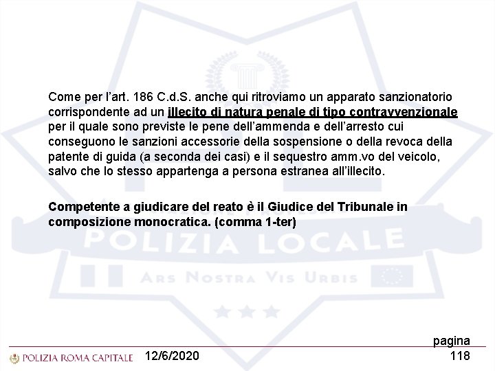 Come per l’art. 186 C. d. S. anche qui ritroviamo un apparato sanzionatorio corrispondente