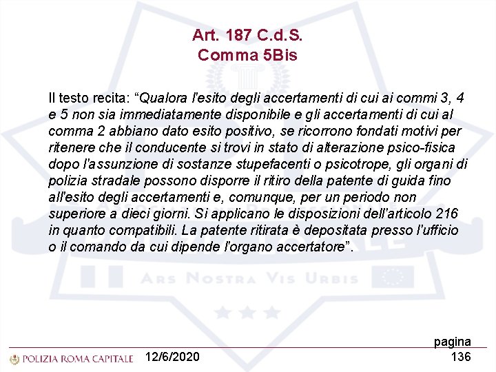Art. 187 C. d. S. Comma 5 Bis Il testo recita: “Qualora l'esito degli