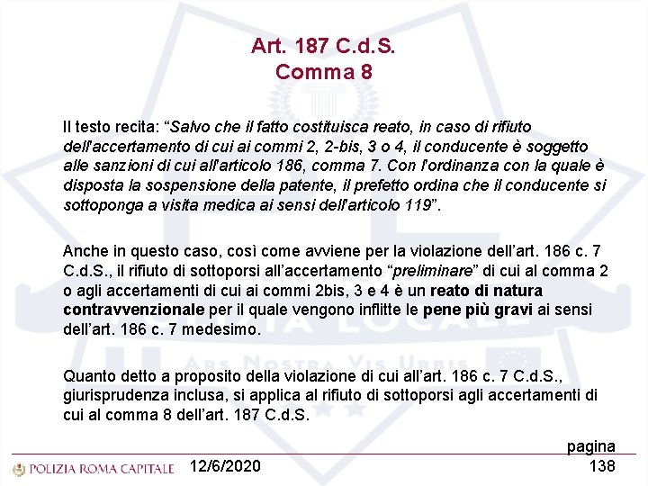 Art. 187 C. d. S. Comma 8 Il testo recita: “Salvo che il fatto